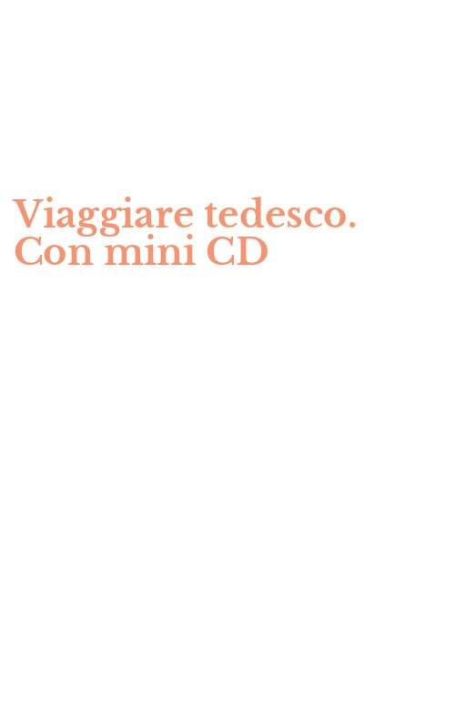 Viaggiare tedesco. Con mini CD