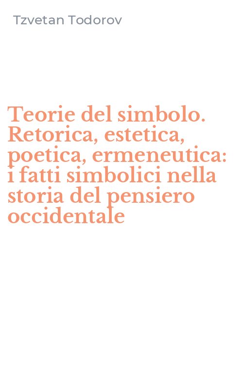 Teorie del simbolo. Retorica, estetica, poetica, ermeneutica: i fatti simbolici nella storia del pensiero occidentale