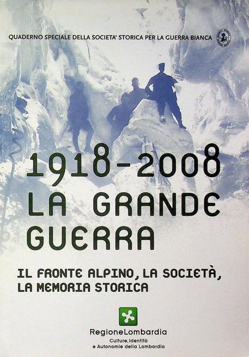 1918-2008 la grande guerra. Il fronte alpino, la società, la memoria storica
