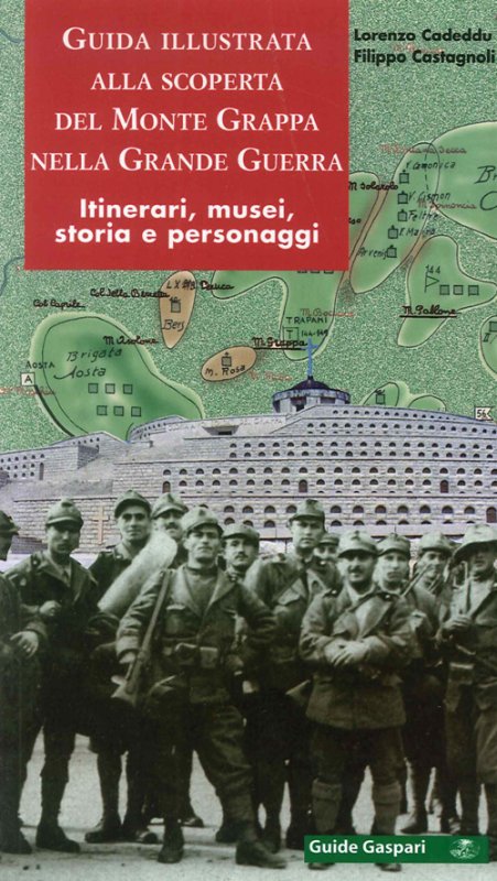 Guida illustrata alla scoperta del monte Grappa nella grande guerra. Itinerari, musei, storia e personaggi