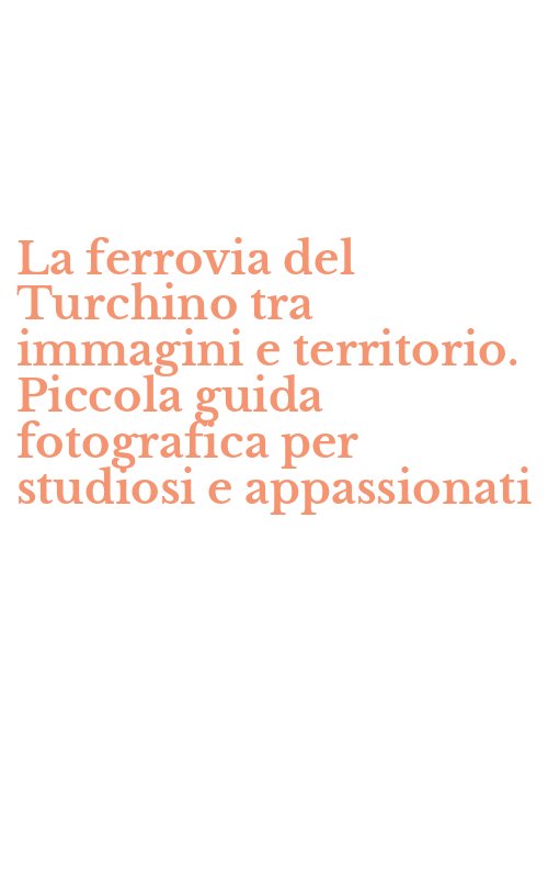 La ferrovia del Turchino tra immagini e territorio. Piccola guida fotografica per studiosi e appassionati