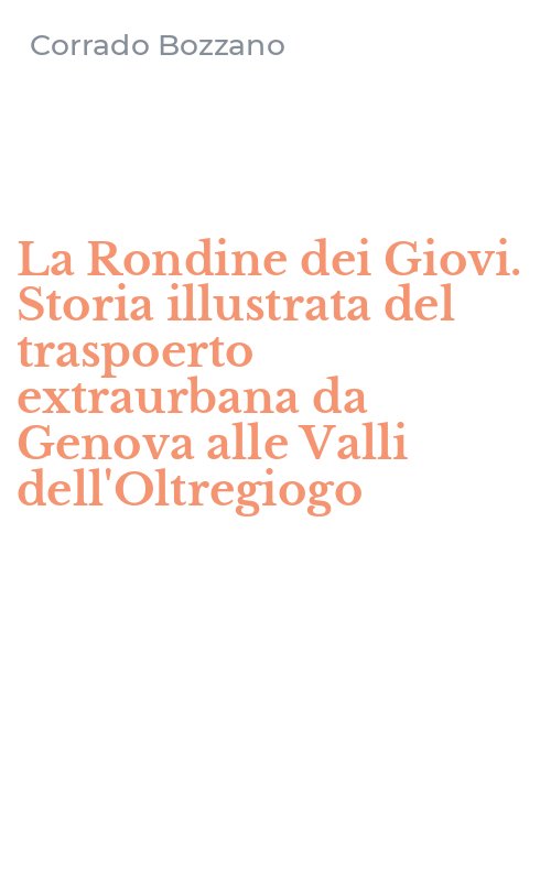La Rondine dei Giovi. Storia illustrata del traspoerto extraurbana da Genova alle Valli dell'Oltregiogo