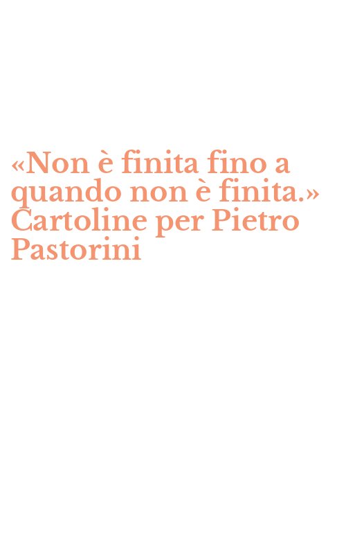 «Non è finita fino a quando non è finita.» Cartoline per Pietro Pastorini