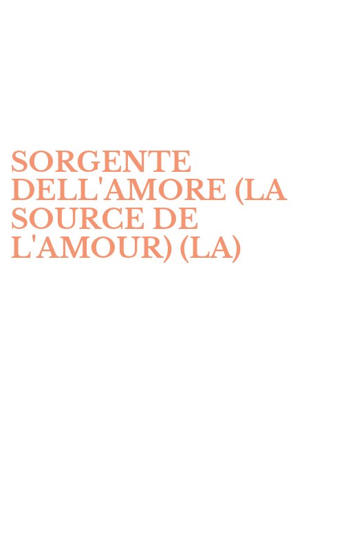 SORGENTE DELL'AMORE (LA SOURCE DE L'AMOUR) (LA)