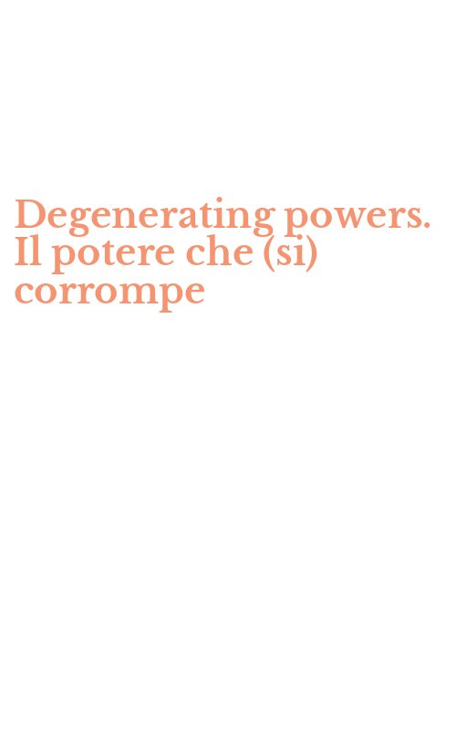 Degenerating powers. Il potere che (si) corrompe