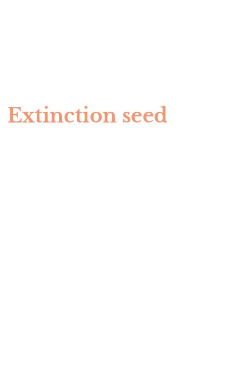 Extinction seed