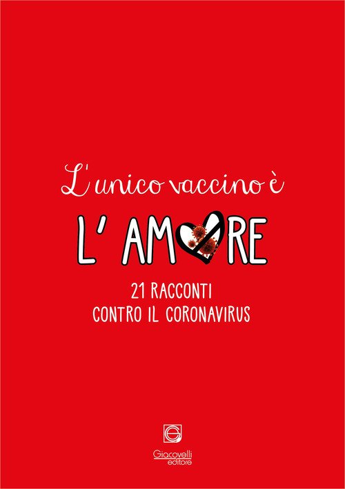L'unico vaccino è l'amore. 21 racconti contro il coronavirus