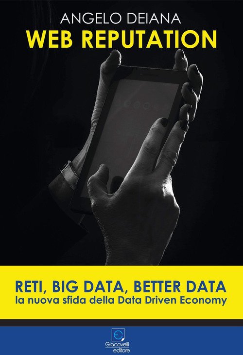 Web reputation. Reti, big data, better data. La nuova sfida della Data Driven Economy