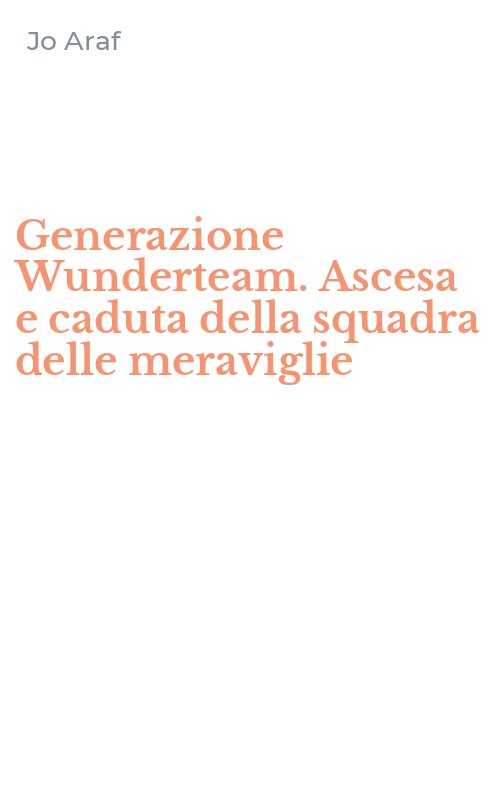 Generazione Wunderteam. Ascesa e caduta della squadra delle meraviglie