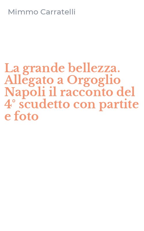 La grande bellezza. Allegato a Orgoglio Napoli il racconto del 4° scudetto con partite e foto