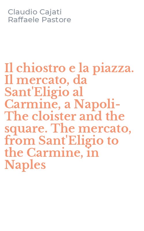 Il chiostro e la piazza. Il mercato, da Sant'Eligio al Carmine, a Napoli-The cloister and the square. The mercato, from Sant'Eligio to the Carmine, in Naples