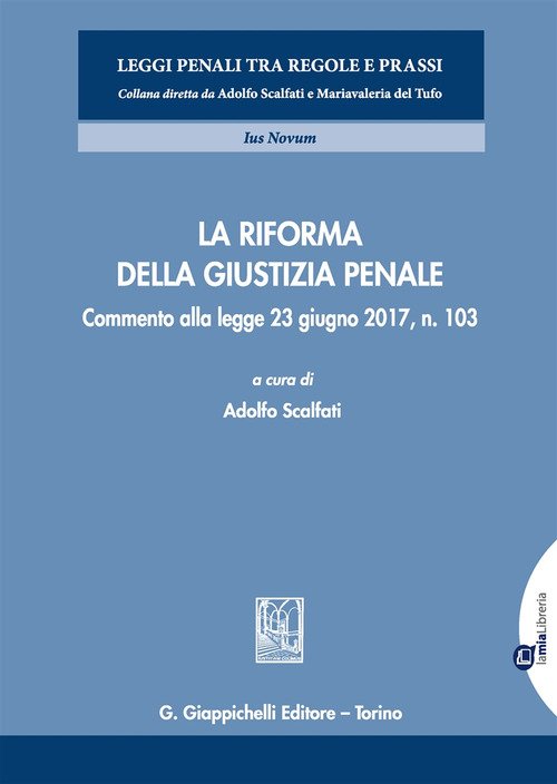 La riforma della giustizia penale. Commento alla legge 23 giugno 2017, n. 103