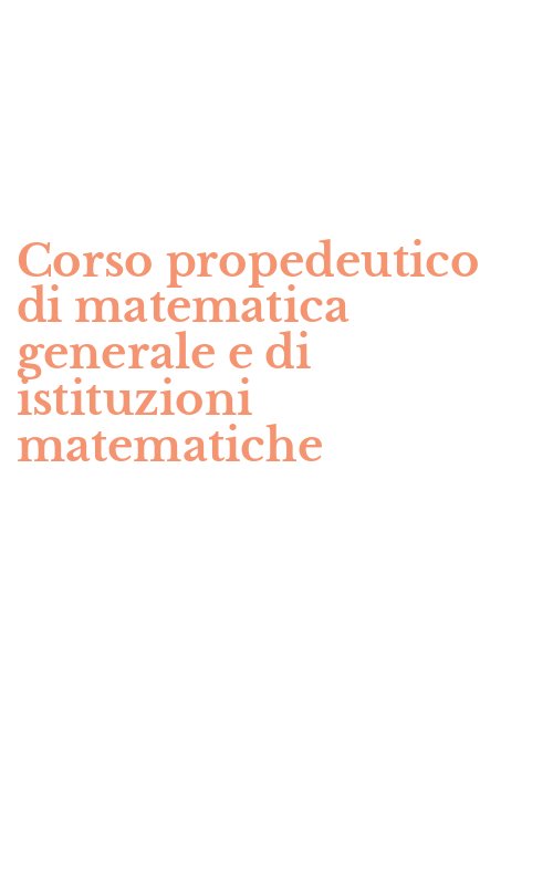 Corso propedeutico di matematica generale e di istituzioni matematiche
