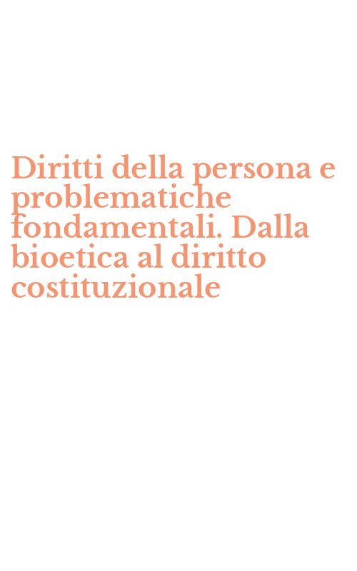 Diritti della persona e problematiche fondamentali. Dalla bioetica al diritto costituzionale