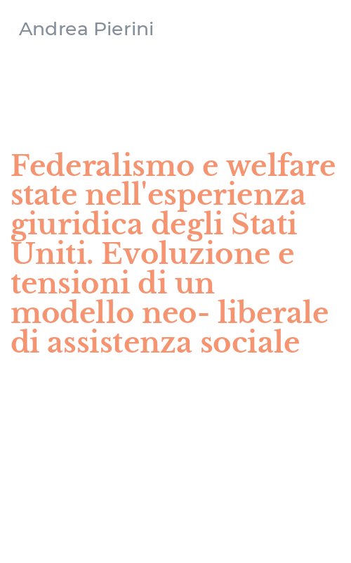 Federalismo e welfare state nell'esperienza giuridica degli Stati Uniti. Evoluzione e tensioni di un modello neo-liberale di assistenza sociale