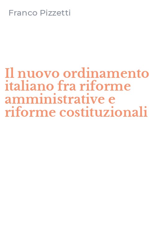 Il nuovo ordinamento italiano fra riforme amministrative e riforme costituzionali