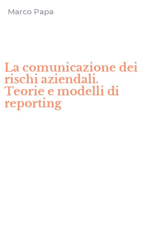 La comunicazione dei rischi aziendali. Teorie e modelli di reporting