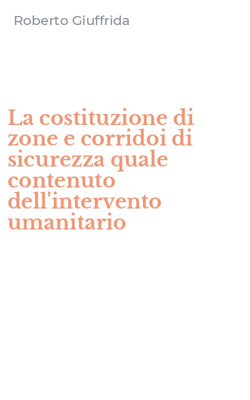 La costituzione di zone e corridoi di sicurezza quale contenuto dell'intervento umanitario
