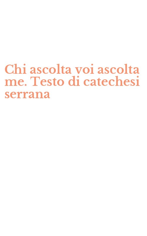 Chi ascolta voi ascolta me. Testo di catechesi serrana