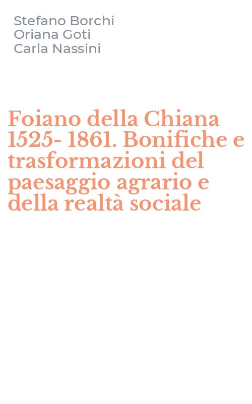 Foiano della Chiana 1525-1861. Bonifiche e trasformazioni del paesaggio agrario e della realtà sociale
