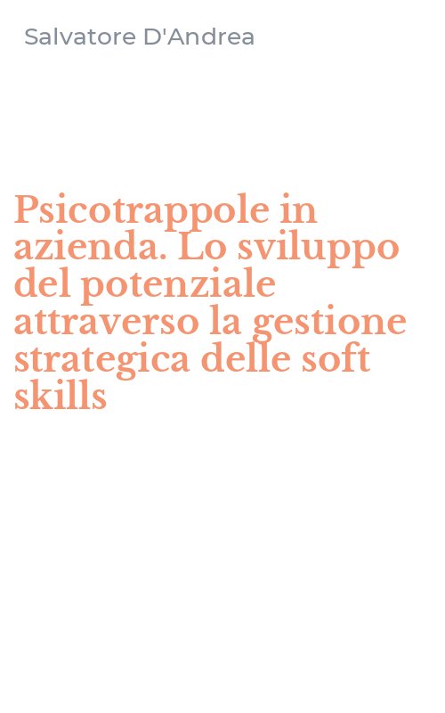 Psicotrappole in azienda. Lo sviluppo del potenziale attraverso la gestione strategica delle soft skills