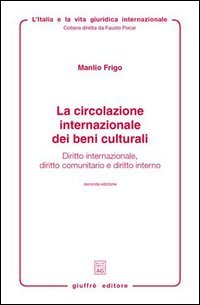 La circolazione internazionale dei beni culturali. Diritto internazionale, diritto comunitario e diritto interno