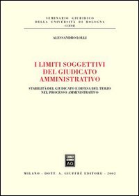 I limiti soggettivi del giudicato amministrativo. Stabilità del giudicato e difesa del terzo nel processo amministrativo