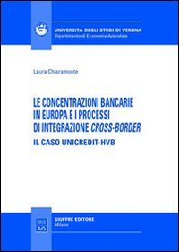 Le concentrazioni bancarie in Europa e i processi di integrazione cross-border. Il caso Unicredit-HVB