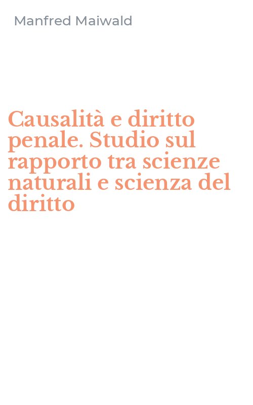 Causalità e diritto penale. Studio sul rapporto tra scienze naturali e scienza del diritto