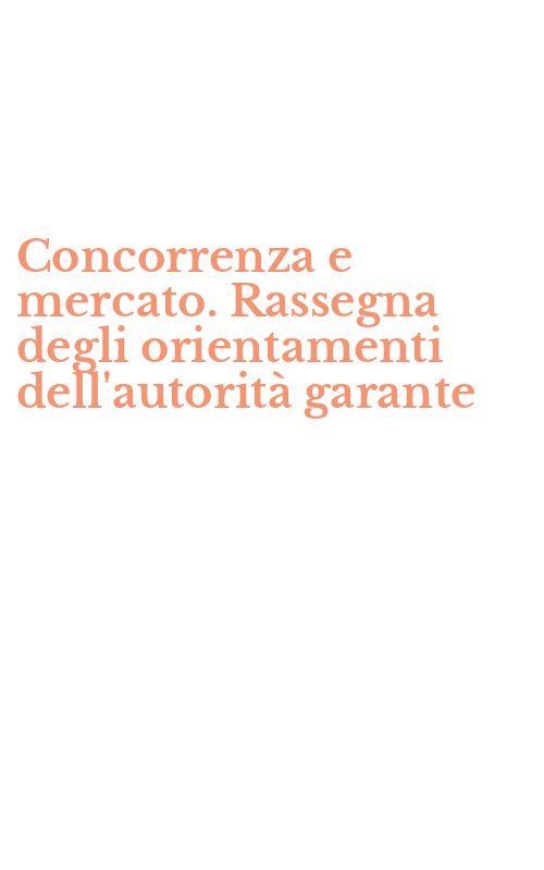 Concorrenza e mercato. Rassegna degli orientamenti dell'autorità garante