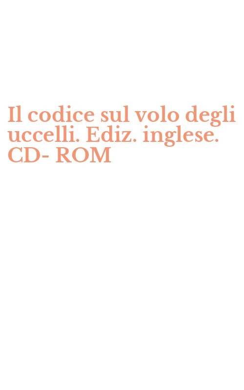 Il codice sul volo degli uccelli. Ediz. inglese. CD-ROM