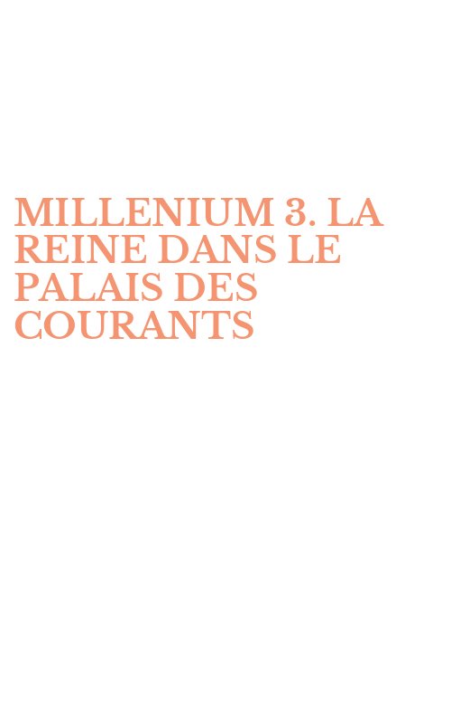 MILLENIUM 3. LA REINE DANS LE PALAIS DES COURANTS