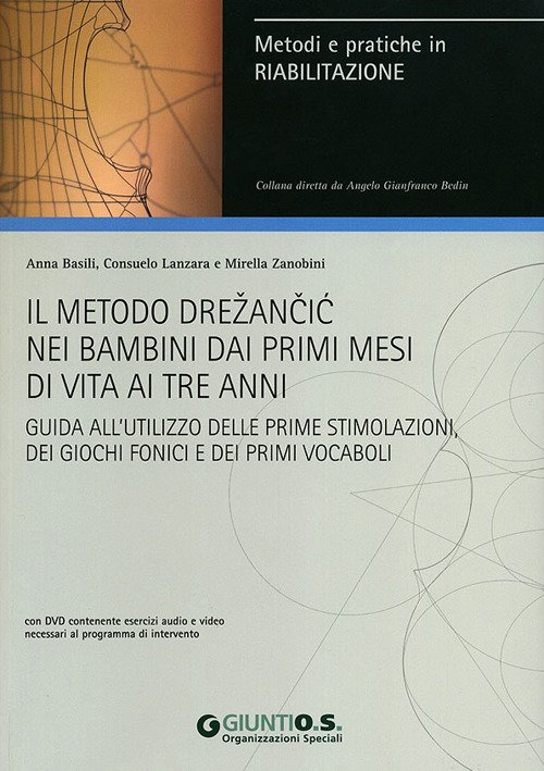 Il metodo Drezancic nei bambini ai primi mesi di vita ai tre anni. Guida all'utilizzo delle prime stimolazioni, dei giochi fonici e dei primi vocaboli