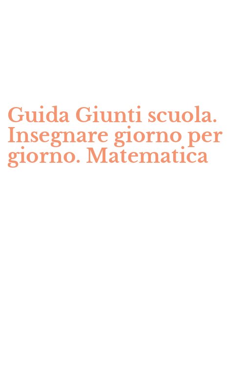 Guida Giunti scuola. Insegnare giorno per giorno. Matematica