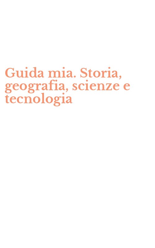 Guida mia. Storia, geografia, scienze e tecnologia