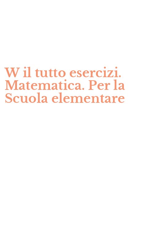 W il tutto esercizi. Matematica. Per la Scuola elementare