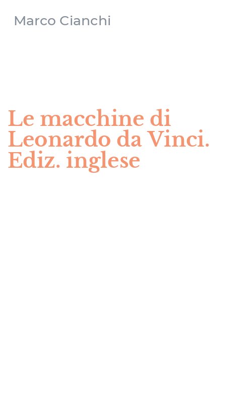 Le macchine di Leonardo da Vinci. Ediz. inglese