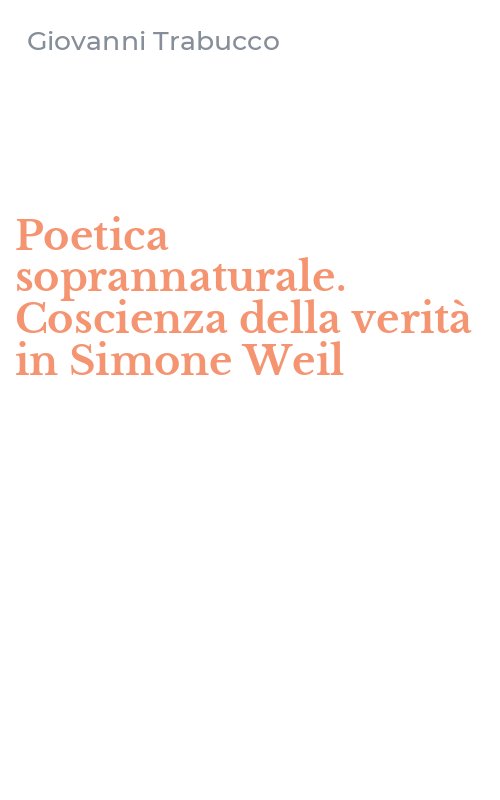 Poetica soprannaturale. Coscienza della verità in Simone Weil