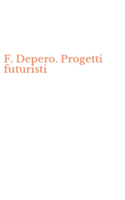 F. Depero. Progetti futuristi
