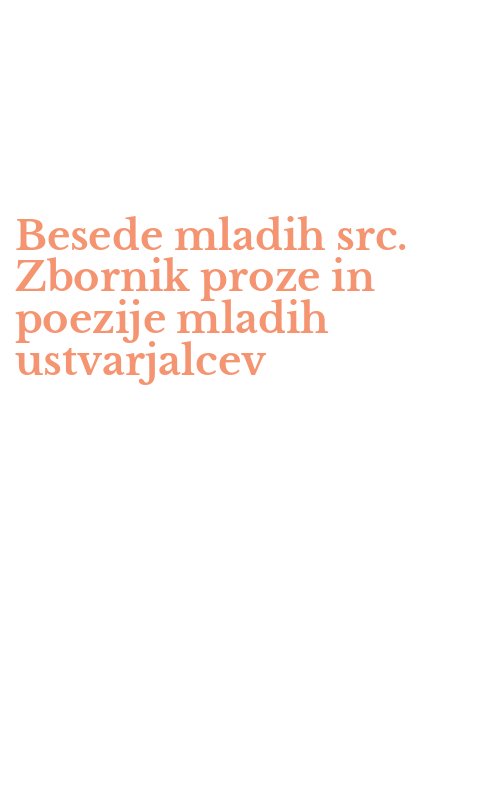 Besede mladih src. Zbornik proze in poezije mladih ustvarjalcev