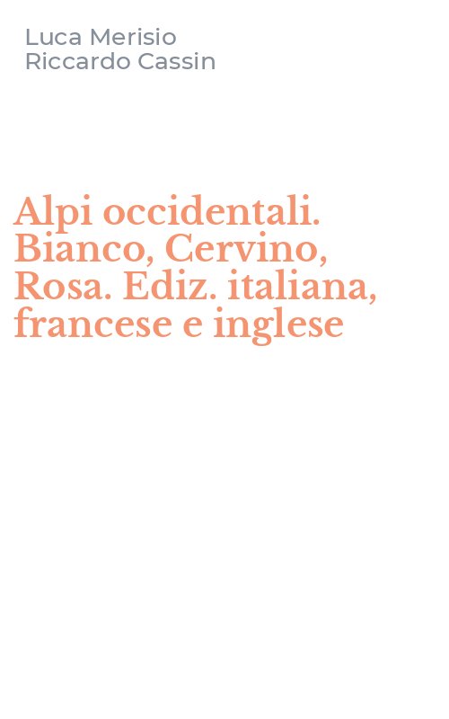 Alpi occidentali. Bianco, Cervino, Rosa. Ediz. italiana, francese e inglese
