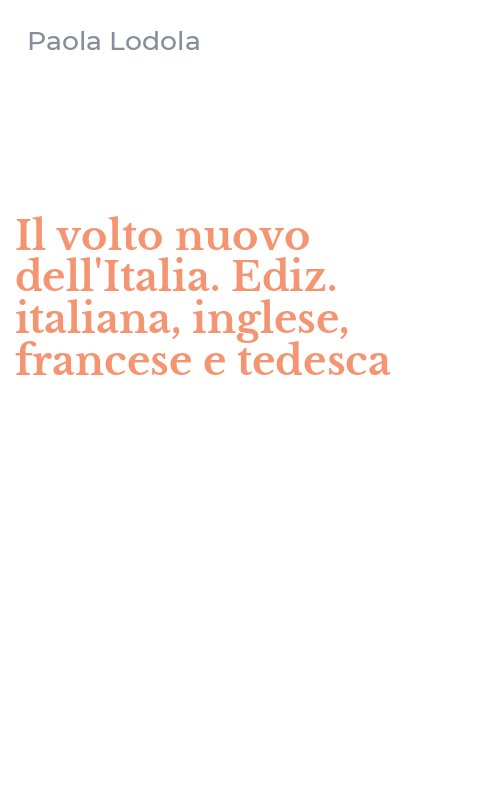 Il volto nuovo dell'Italia. Ediz. italiana, inglese, francese e tedesca