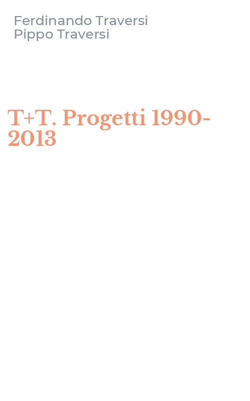 T+T. Progetti 1990-2013