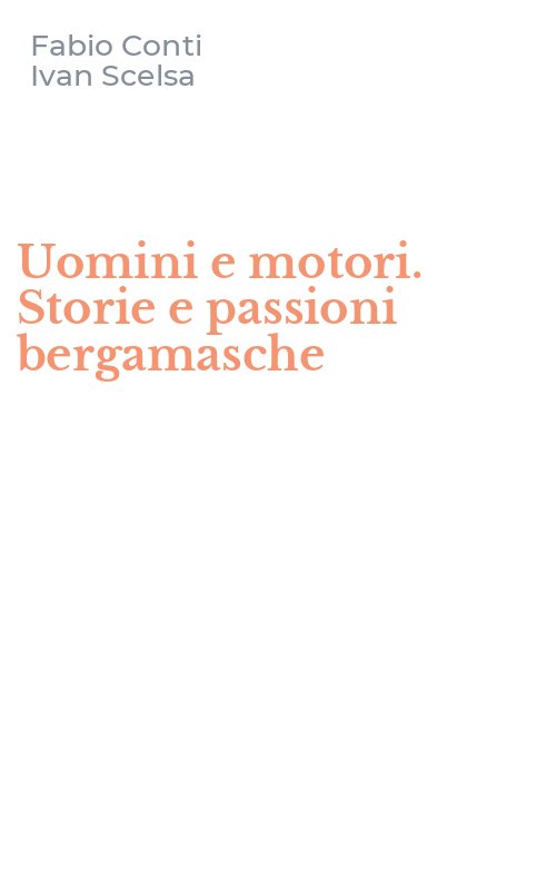 Uomini e motori. Storie e passioni bergamasche