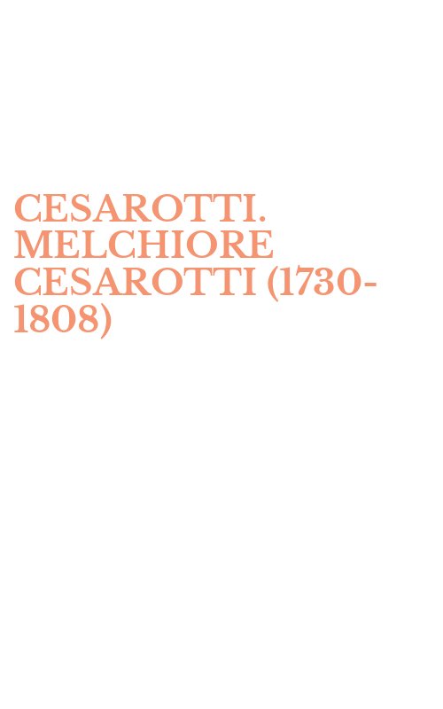 CESAROTTI. MELCHIORE CESAROTTI (1730-1808)