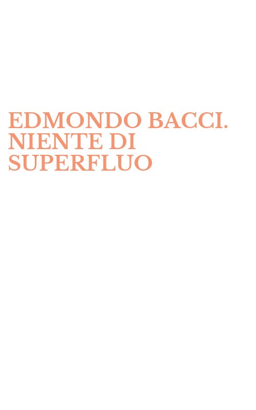 EDMONDO BACCI. NIENTE DI SUPERFLUO