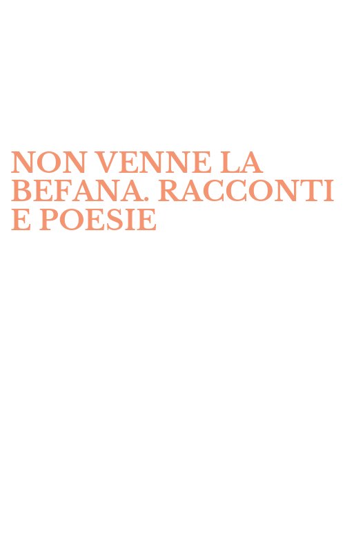 NON VENNE LA BEFANA. RACCONTI E POESIE