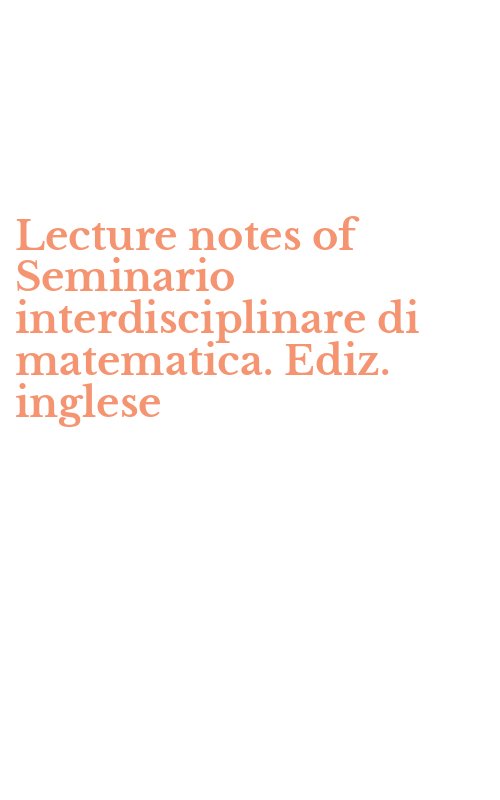 Lecture notes of Seminario interdisciplinare di matematica. Ediz. inglese