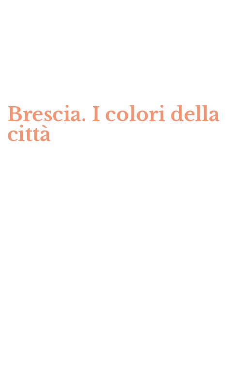 Brescia. I colori della città