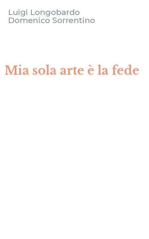 Mia sola arte è la fede